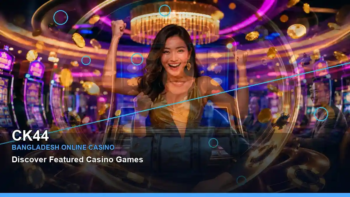 CK44 বাংলাদেশে অনলাইন স্লট ও ক্যাসিনো গেমস | Bangladesh online slots — jackpot focus · 5